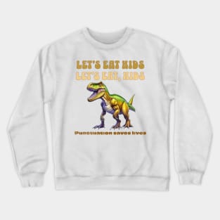 Funny Let's Eat Kids Punctuation Saves Lives Grammar Crewneck Sweatshirt